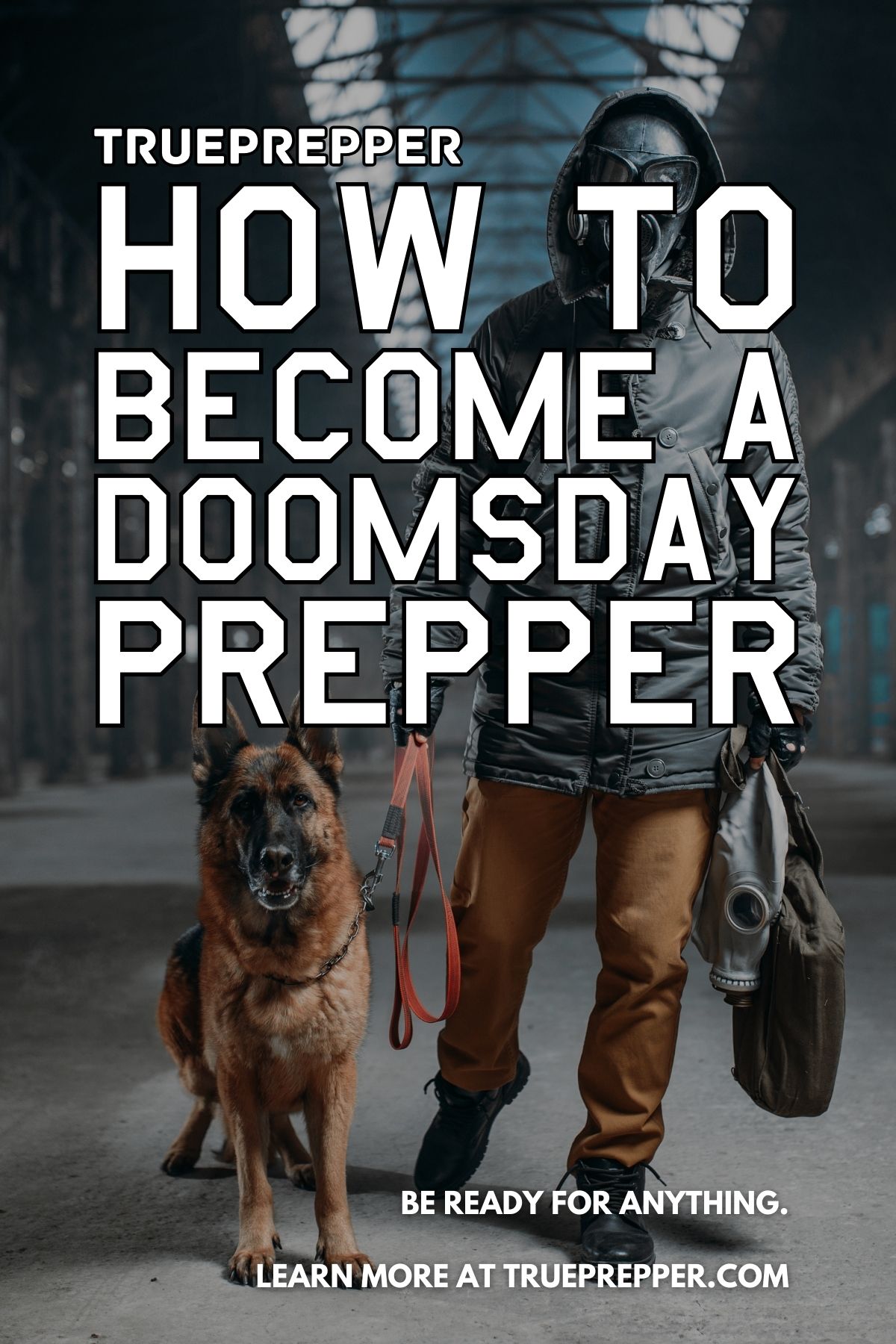 How to Become a Doomsday Prepper text over prepper and German Shepherd in an abandoned warehouse